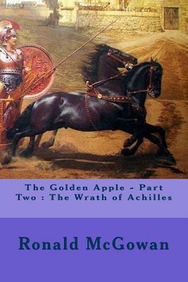 The Golden Apple - Part Two: The Wrath of Achilles by Ronald McGowan