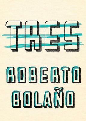 Tres by Roberto Bolaño