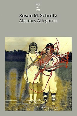 Aleatory Allegories by Susan M. Schultz