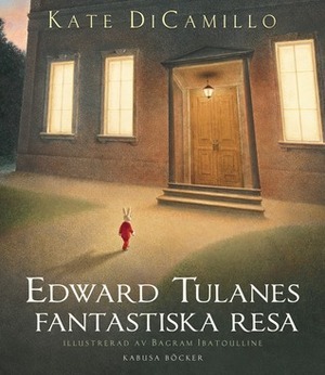 Edward Tulanes fantastiska resa by Kate DiCamillo, Declare Roseen, Bagram Ibatoulline
