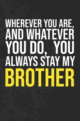 Wherever you are, And whatever you do, You always Stay My Brother by Idol Publishing