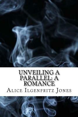 Unveiling a Parallel: A Romance: (Dystopian Classics) by Alice Ilgenfritz Jones, Ella Merchant