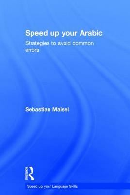 Speed up your Arabic: Strategies to Avoid Common Errors by Sebastian Maisel