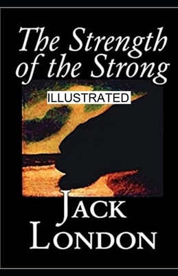 The Strength of the Strong illustrated by Jack London