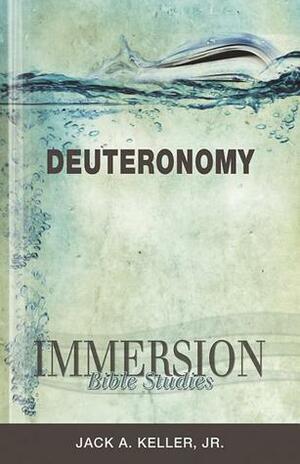 Immersion Bible Studies: Deuteronomy by Jack A. Keller Jr.