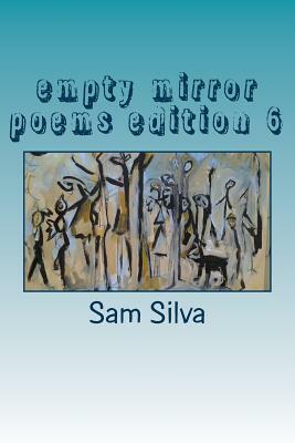 Empty Mirror Poems Edition 6 by Sam Silva