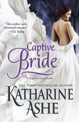 Captive Bride: A Regency Ghost Novel by Katharine Ashe