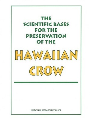 The Scientific Bases for the Preservation of the Hawaiian Crow by Division on Earth and Life Studies, Commission on Life Sciences, National Research Council