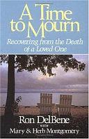 A Time to Mourn: Recovering from the Death of a Loved One by Ron DelBene, Mary Montgomery, Herb Montgomery