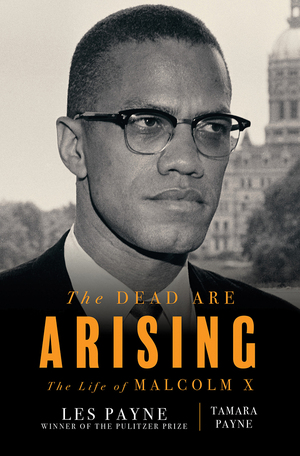 The Dead Are Arising: The Life of Malcolm X by Les Payne, Tamara Payne