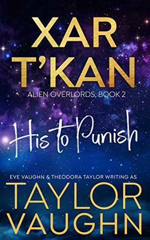 Xar T'Kan: His to Punish by Theodora Taylor, Eve Vaughn, Taylor Vaughn