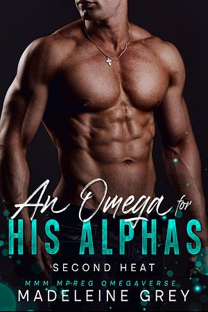 An Omega for His Alphas: Second Heat: MMM MPREG Omegaverse by Madeleine Grey