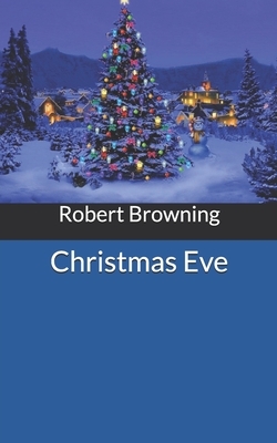 Christmas Eve by Robert Browning