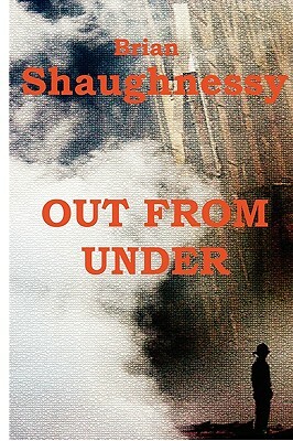 Out from Under by Brian Shaughnessy