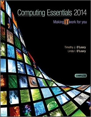 Computing Essentials 2014 Complete Edition by Timothy J. O'Leary