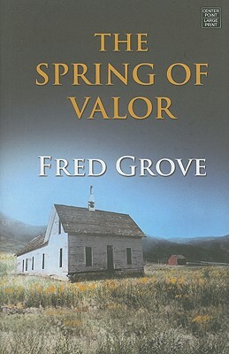 The Spring of Valor: An Historical Story by Fred Grove