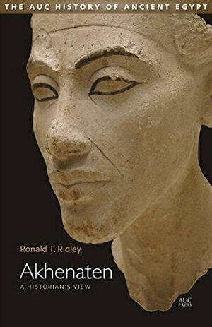 Akhenaten (Auc History of Ancient Egypt) by Ronald T. Ridley