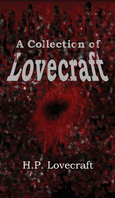 A Collection of Lovecraft by H.P. Lovecraft