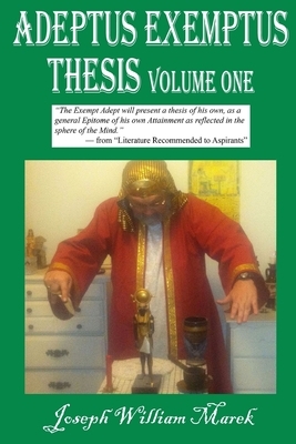 Adeptus Exemptus Thesis, Volume One by Joseph William Marek