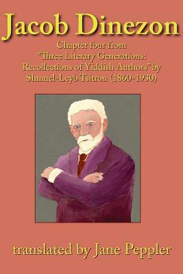 Jacob Dinezon: Chapter four from "Three Literary Generations: recollections of Yiddish authors" by Shmuel-Leyb Tsitron (1860-1930) by Shmuel-Leyb Tsitron