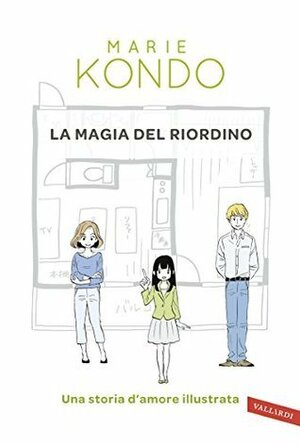 La magia del riordino: Una storia d'amore illustrata by Marie Kondo