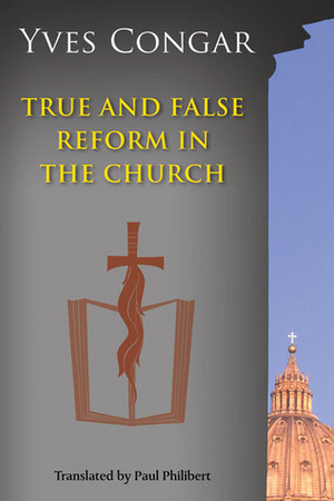 True and False Reform in the Church by Yves Congar, Paul Philibert