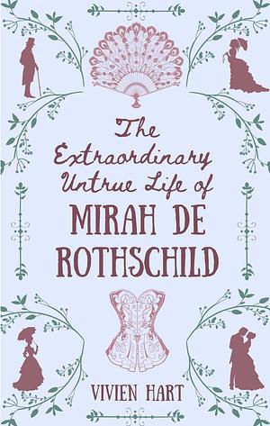 The Extraordinary Untrue Life of Mirah de Rothschild by Vivien Hart