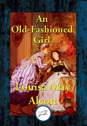 An Old-Fashioned Girl by Louisa May Alcott