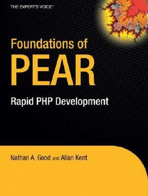 Foundations of PEAR: Rapid PHP Development by Nathan A. Good, Allan Kent