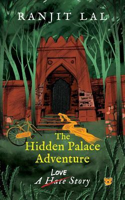 The Hidden Palace Adventure: A Hate-Love Story by Ranjit Lal
