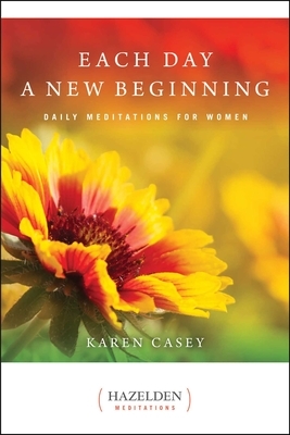 Each Day a New Beginning: Daily Meditations for Women by Karen Casey