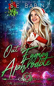 Out of Eggnog Aphrodite - A Between the Chronicles Novella by S.E. Babin