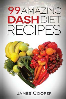 Dash diet: 99 Amazing Dash diet recipes: Discover the benefits of the Dash diet by James Cooper