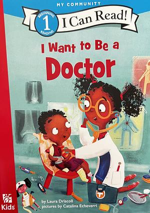 I Want to Be a Doctor by Laura Driscoll