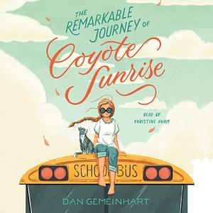 The Remarkable Journey of Coyote Sunrise by Dan Gemeinhart