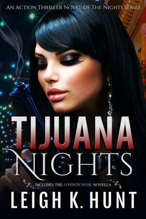 Tijuana Nights & London Dusk by Leigh K. Hunt