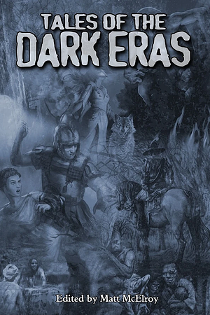 Tales of the Dark Eras by Matt McElroy