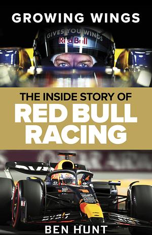 Growing Wings: The Inside Story of Red Bull Racing by Ben Hunt