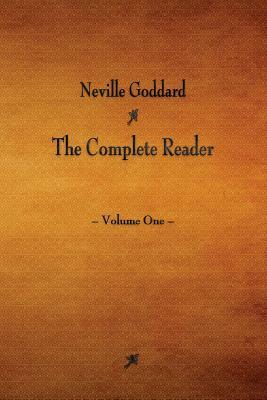 Neville Goddard: The Complete Reader - Volume One by Neville Goddard