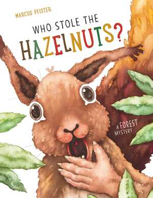 Who Stole the Hazelnuts? by Marcus Pfister