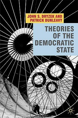 Theories of the Democratic State by Patrick Dunleavy, John Dryzek