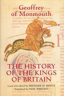 The History of the Kings of Britain: An edition and translation of the De gestis Britonum (Historia Regum Britanniae) (Arthurian Studies) by Michael D. Reeve, Geoffrey of Monmouth, Neil Wright