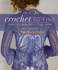 Crochet So Fine: Exquisite Designs with Fine Yarns by Kristin Omdahl