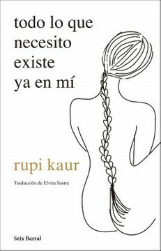 Todo lo que necesito existe ya en mí by Rupi Kaur