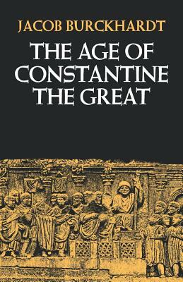 The Age of Constantine the Great by Jacob Burckhardt