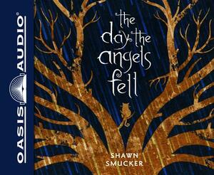 The Day the Angels Fell (Library Edition) by Shawn Smucker