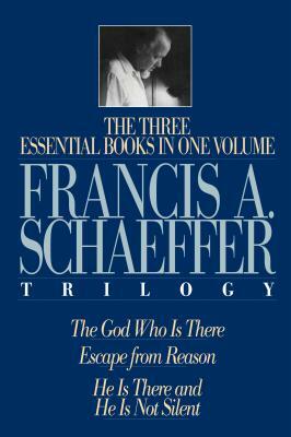 A Francis A. Schaeffer Trilogy: Three Essential Books in One Volume by Francis A. Schaeffer
