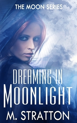 Dreaming in Moonlight by M. Stratton