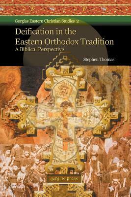 Deification in the Eastern Orthodox Tradition: A Biblical Perspective by Stephen Thomas