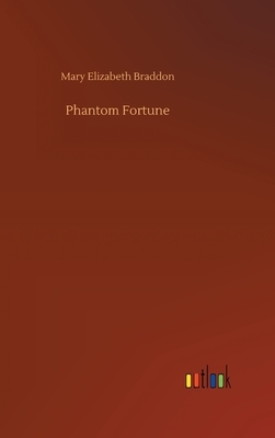 Phantom Fortune by Mary Elizabeth Braddon
